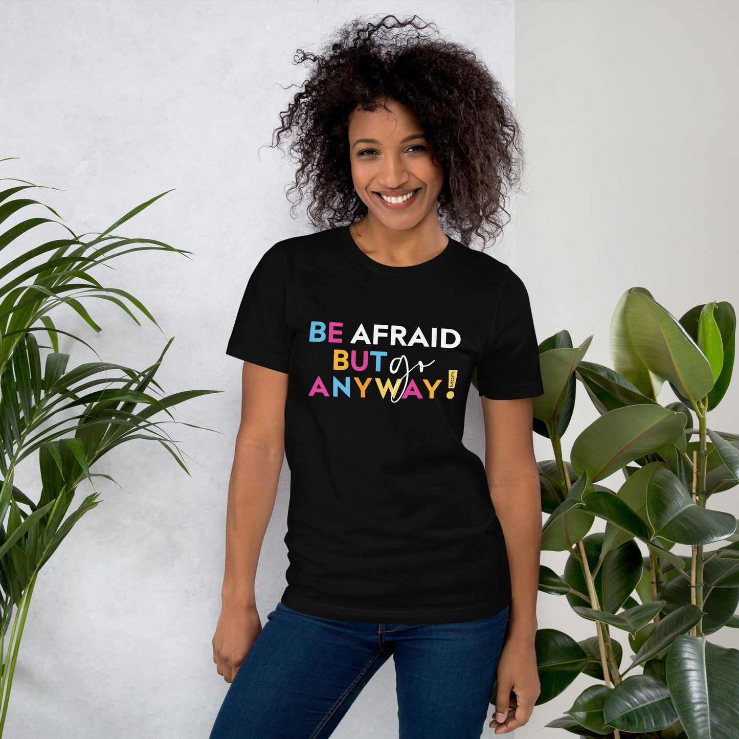 Be Afraid But Go Anyway - Unisex