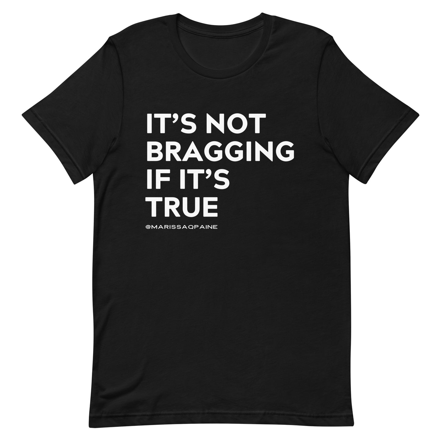 It's Not Bragging if it's True - Unisex